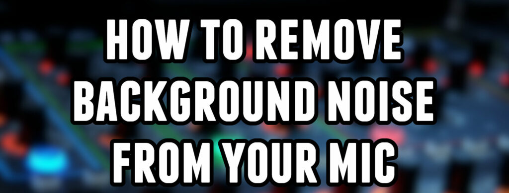 how to remove background noise from mic